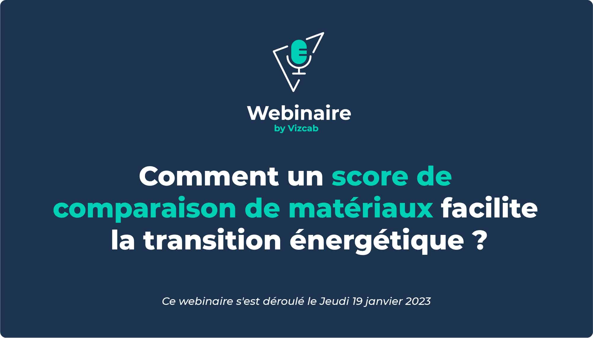 Vizcab : Webinaire : Comment un score de comparaison de matériaux facilite la transition énergétique ?